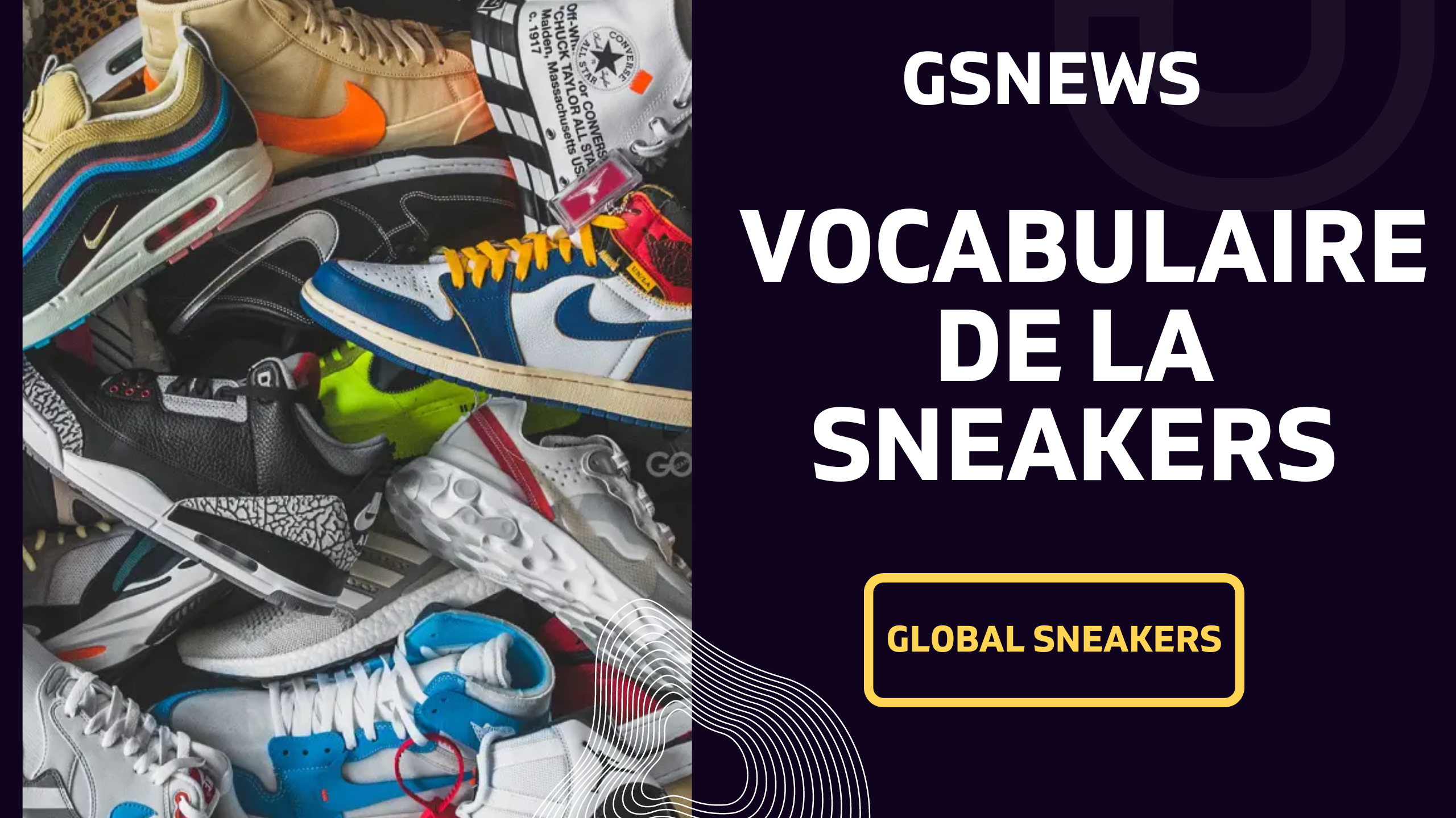 Lexique Sneakers - Vocabulaire de la sneakers